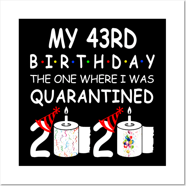 My 43rd Birthday The One Where I Was Quarantined 2020 Wall Art by Rinte